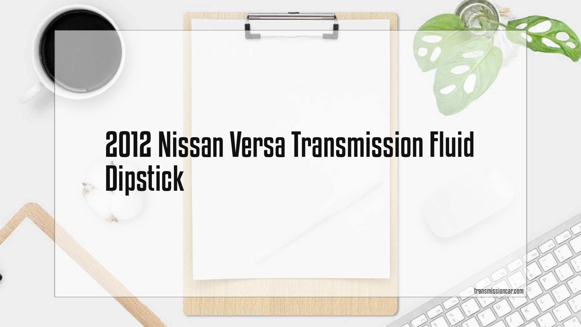 2012 Nissan Versa Transmission Dipstick