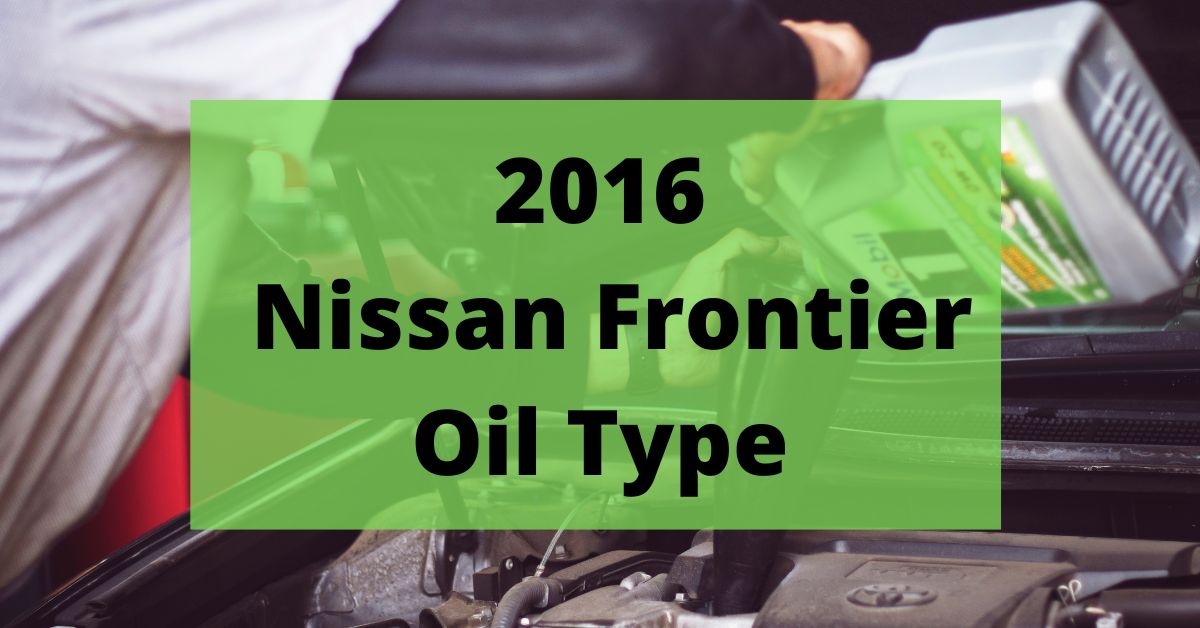 2016 Nissan Frontier Oil Type