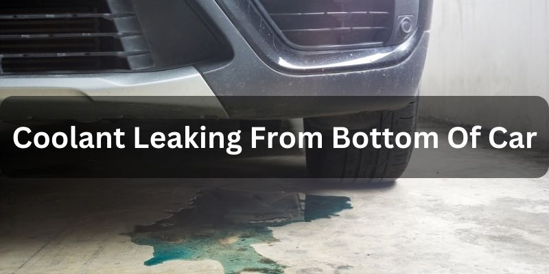 Coolant Leaking From Bottom Of Car When Parked