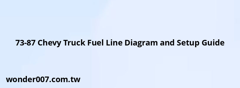 Diagram 73 87 Chevy Truck Fuel Lines