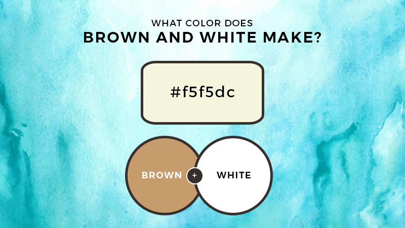 White And Brown Make What Color