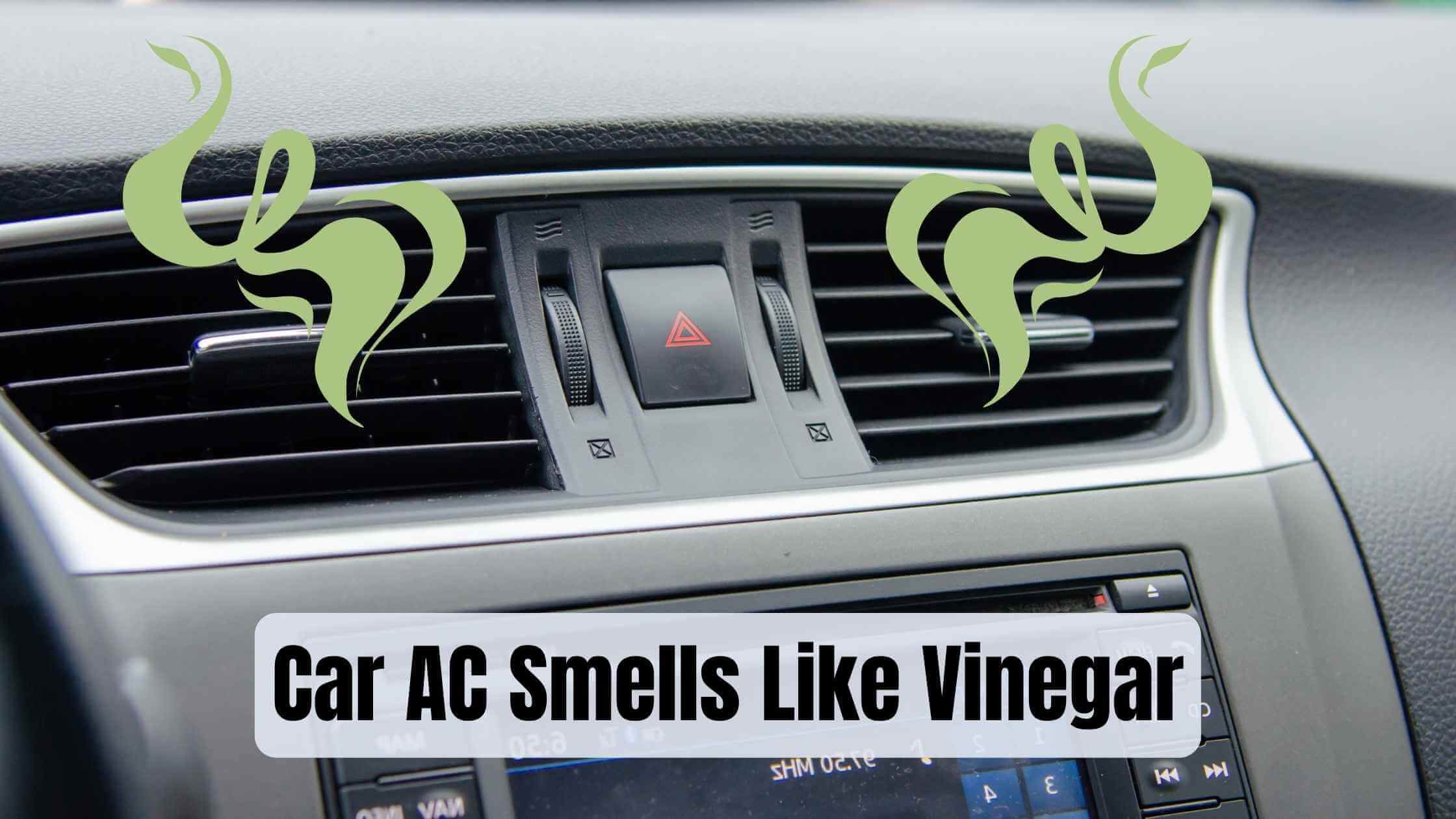Car Ac Smells Like Vinegar How To Fix Car AC Smells Like Vinegar (Causes and Solutions)