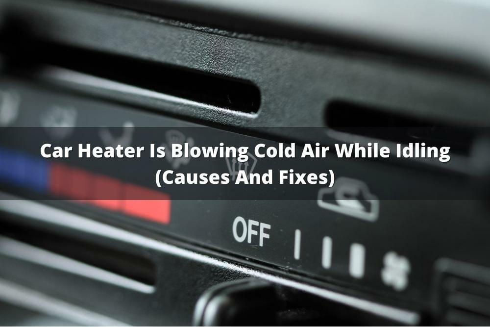 Car Heater Blowing Cold Air While Idling