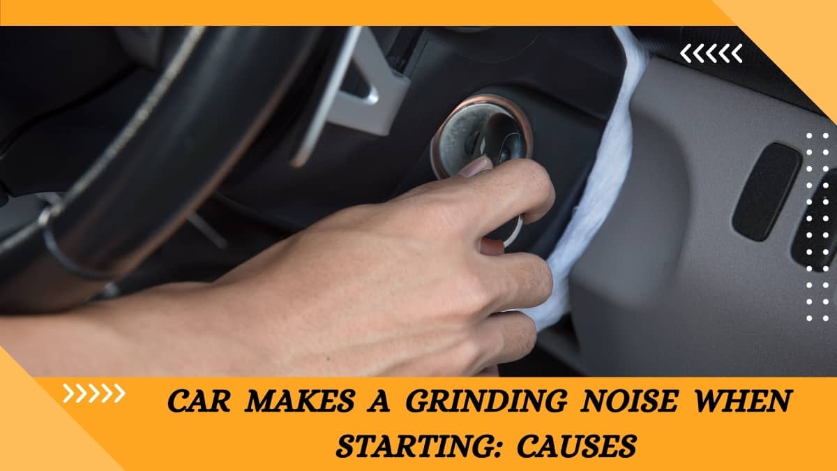 Car Makes Grinding Noise When Starting Then Goes Away