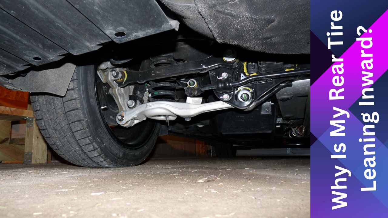 Why Is My Tire Leaning Inward