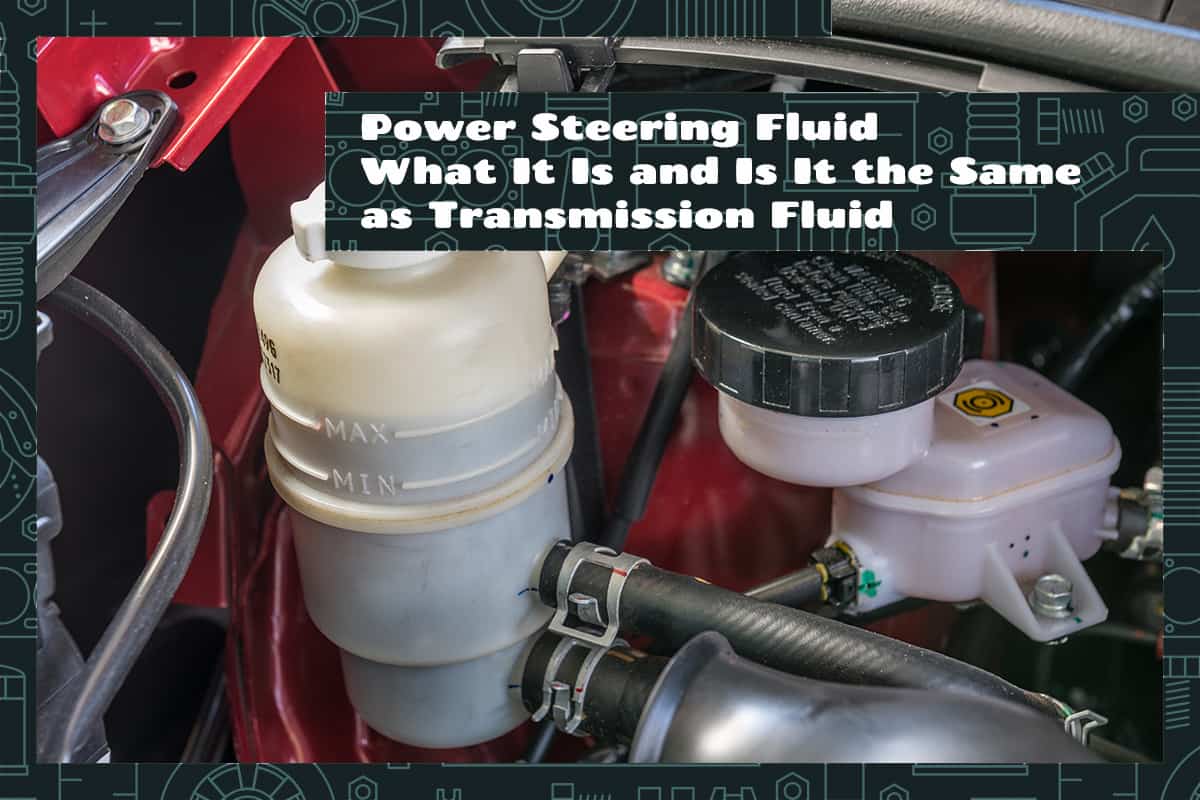 Difference Between Power Steering Fluid And Transmission Fluid