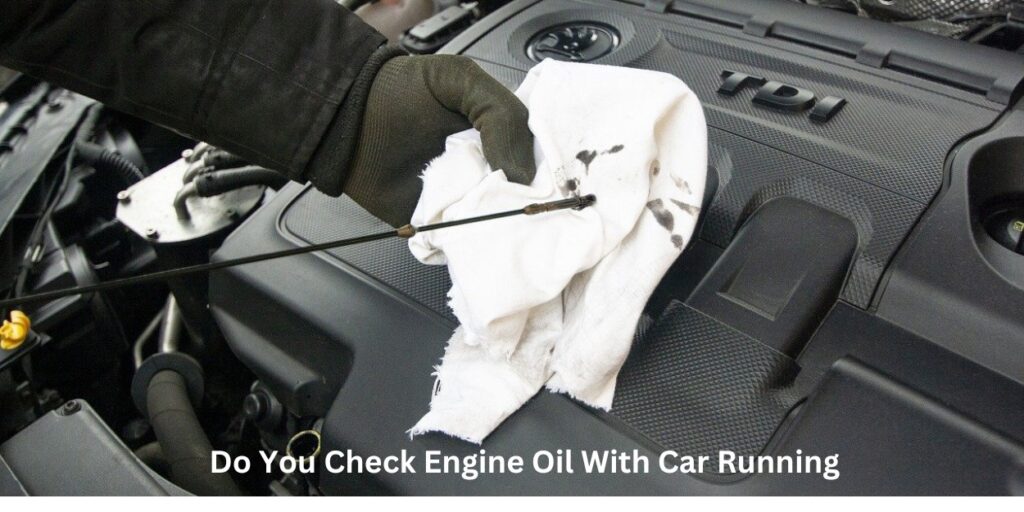 Do You Check The Oil With The Car Running