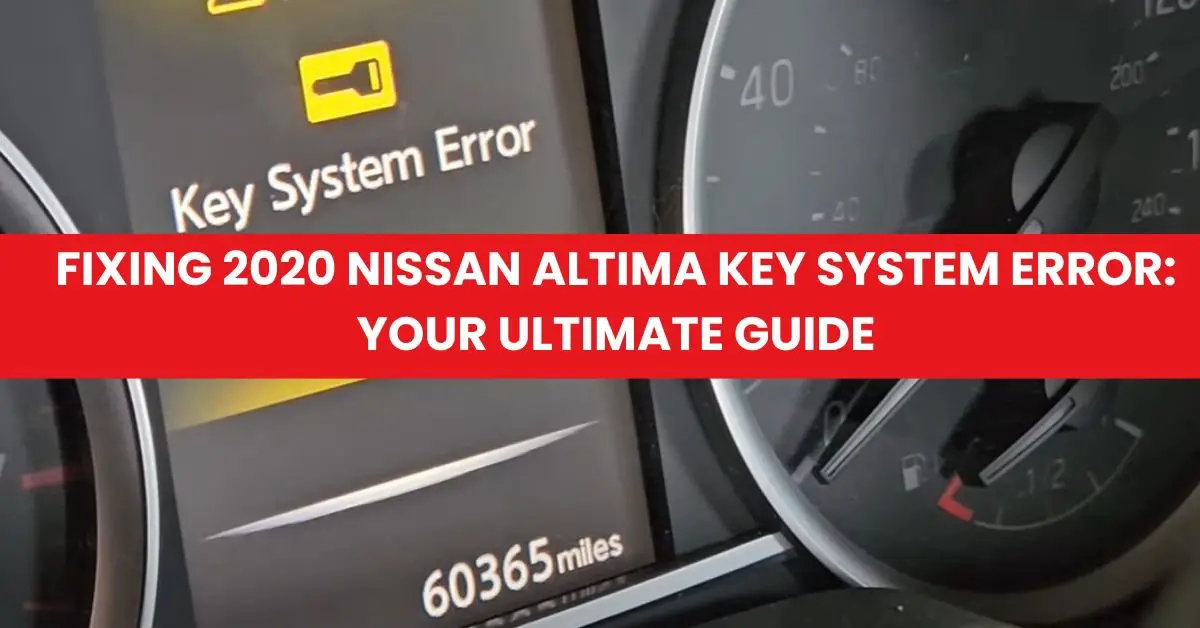 How To Fix Key System Error Nissan Fixing 2020 Nissan Altima Key System Error: Your Ultimate Guide - KB