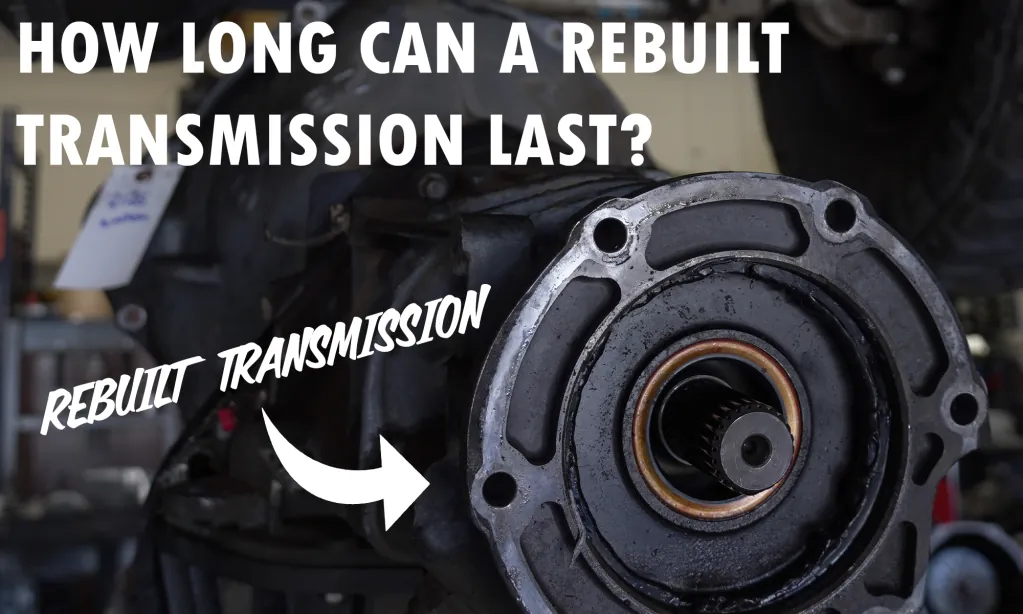 How Long Can A Rebuilt Transmission Last