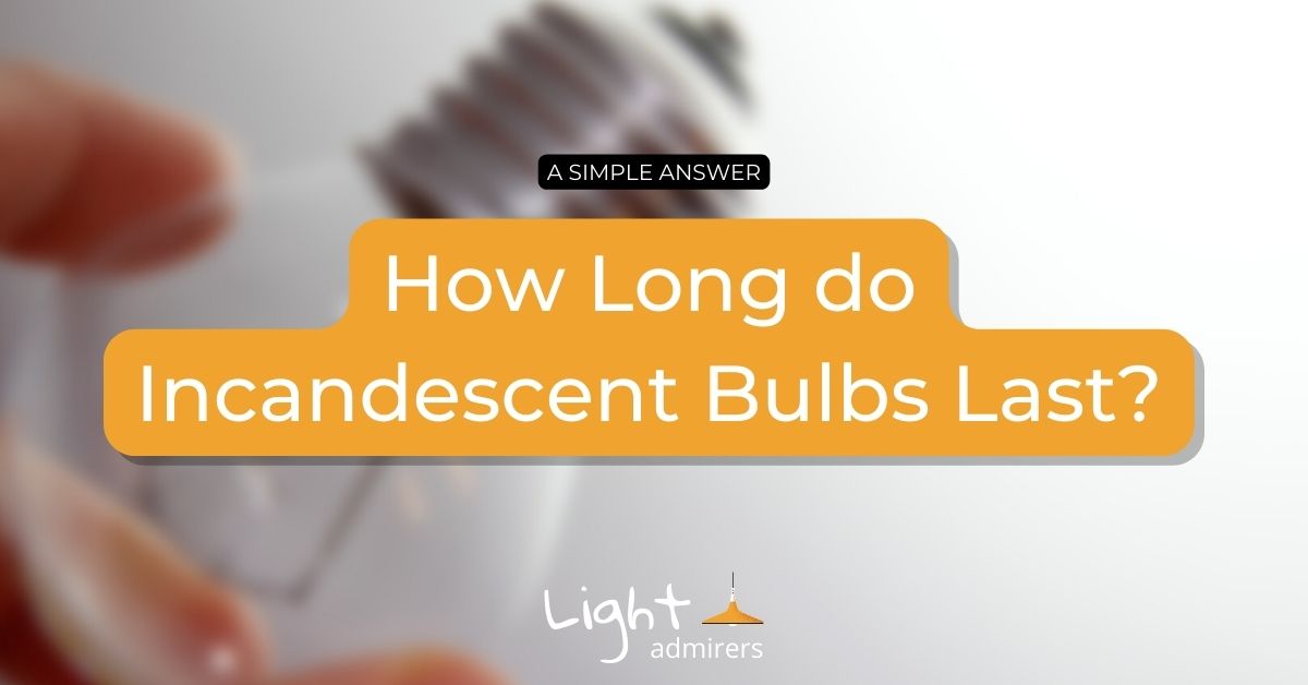 How Long Do Incandescent Light Bulbs Last