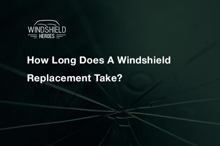 How Long Does It Take To Fix A Windshield