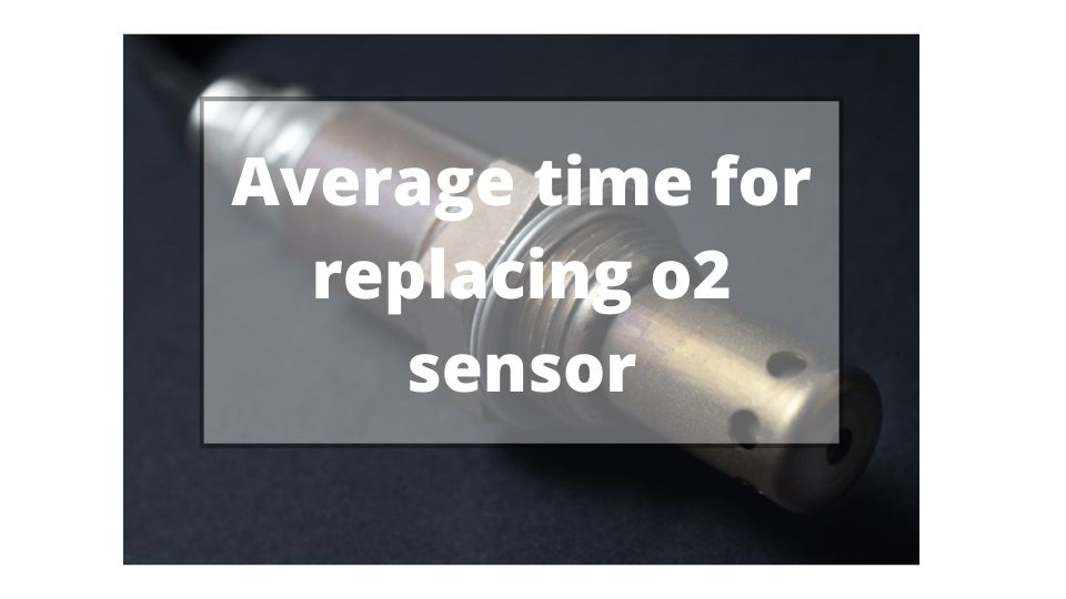 How Long Does It Take To Change O2 Sensor