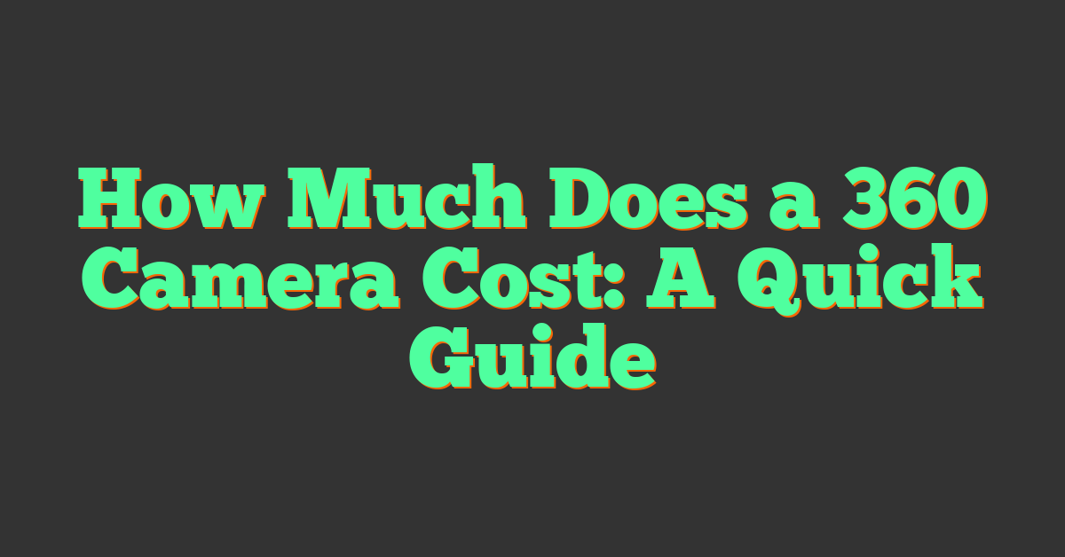How Much Does A 360 Camera Cost