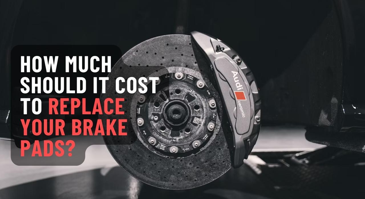 How Much Will It Cost To Change Brake Pads