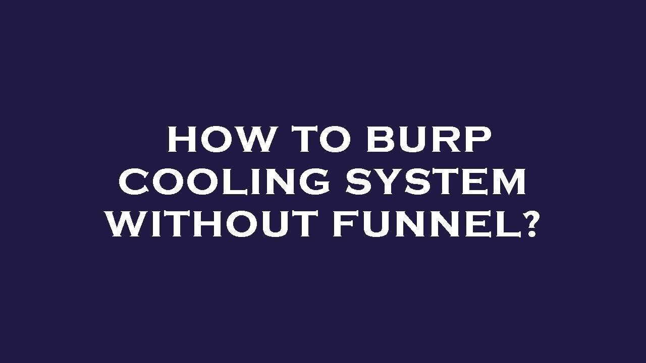 How To Burp Radiator Without Funnel
