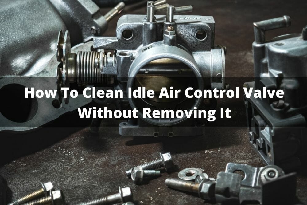 How To Clean The Iac Valve How To Clean Idle Air Control Valve Without Removing It