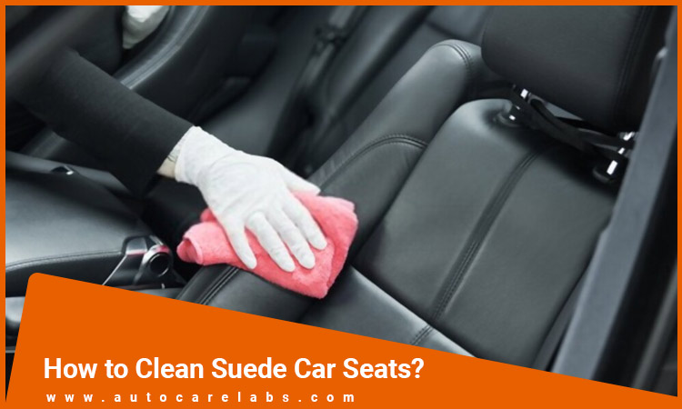 How To Clean Suede Seats Car