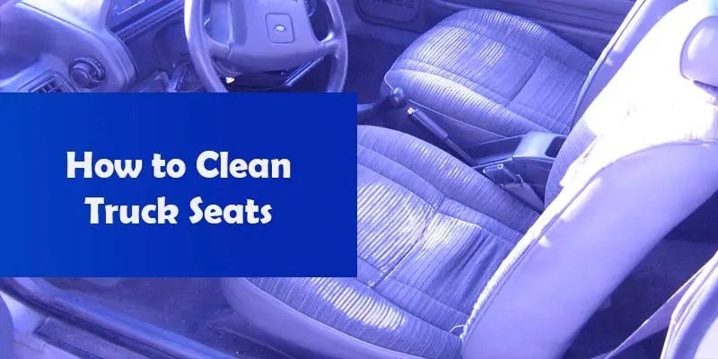 How To Clean Seats In Truck