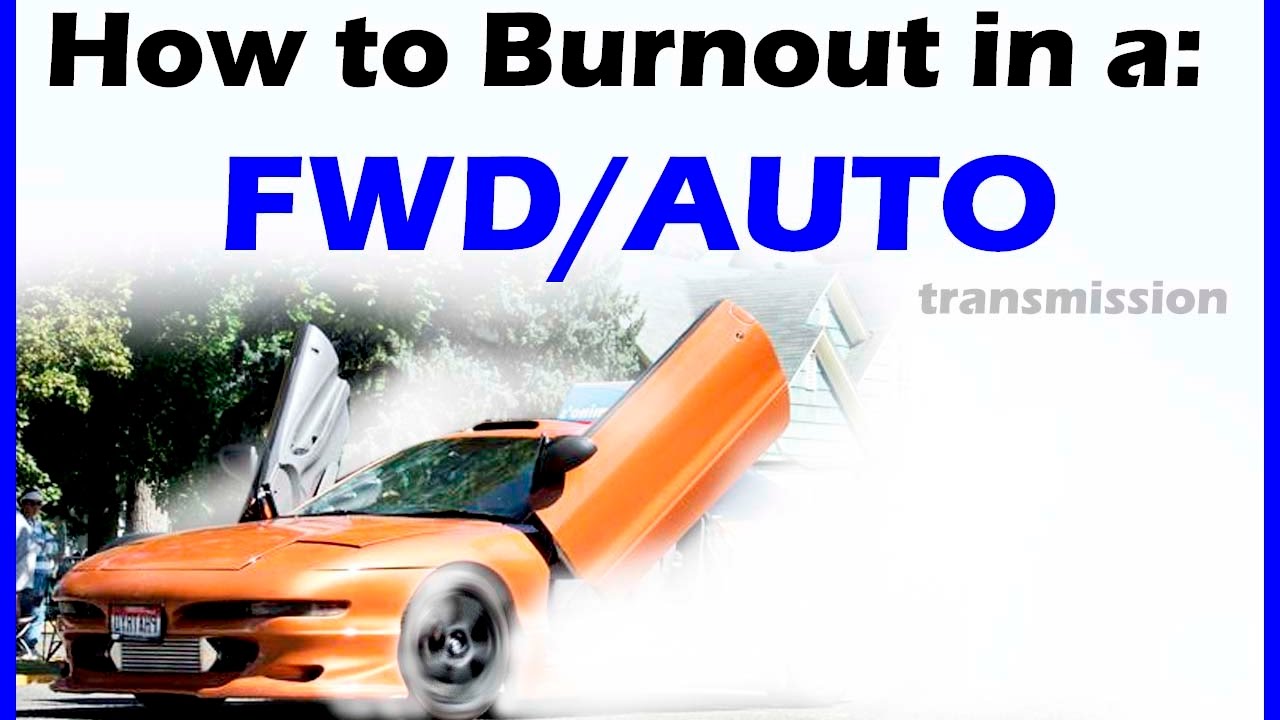 How To Burnout With An Automatic How To Do a Burnout - Automatic Front Wheel Drive - Never Done - YouTube