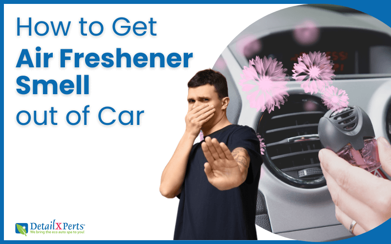 How To Get Air Freshener Smell Out Of Car