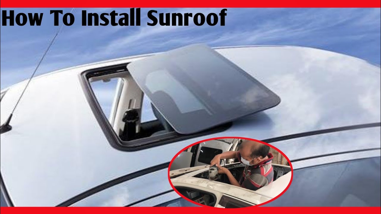 How To Put In A Sunroof