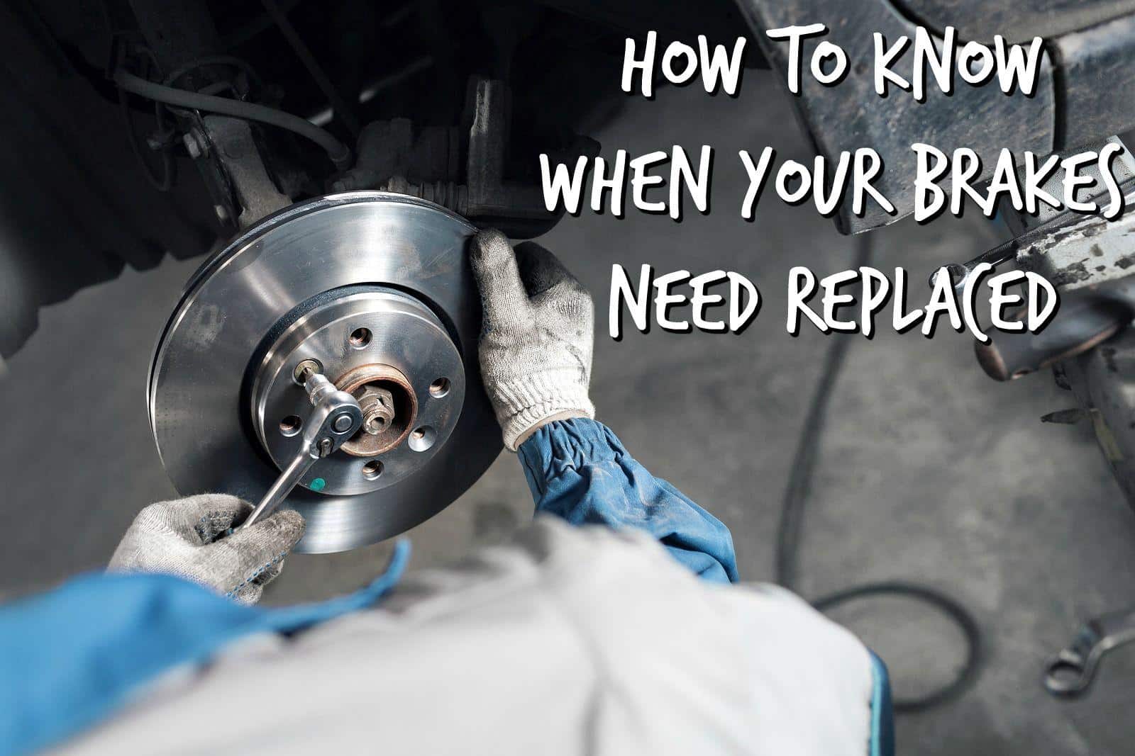 How To Know If Brakes Need To Be Replaced