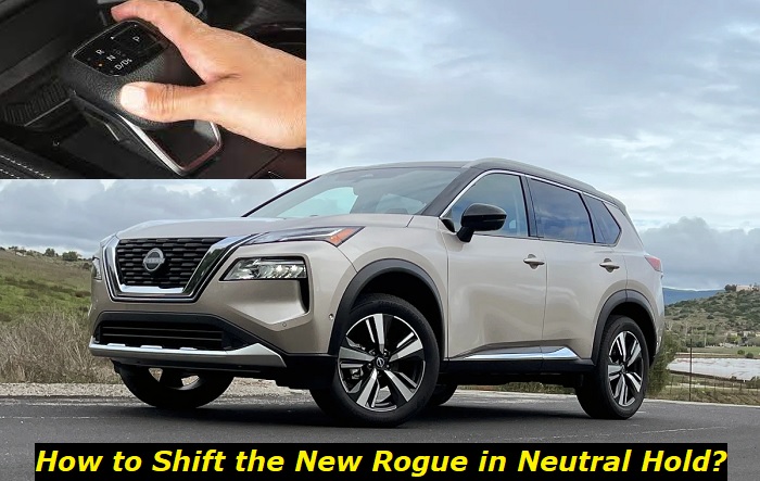 How To Put Nissan Rogue In Neutral How to Put 2023 Nissan Rogue in Neutral? Quick Guide