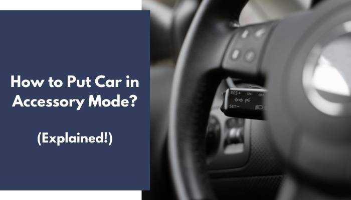 How To Put Car In Accessory Mode