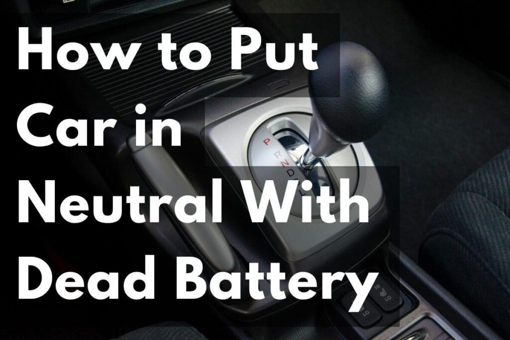 How To Get A Dead Car Into Neutral How to Put Car in Neutral With Dead Battery: Quick Guide - CONVEYANCEOPEDIA