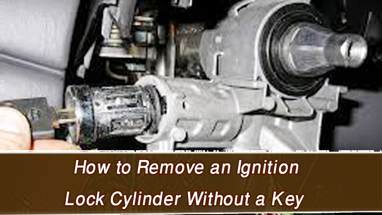 How To Remove The Ignition Cylinder How to Remove an Ignition Lock Cylinder Without a Key
