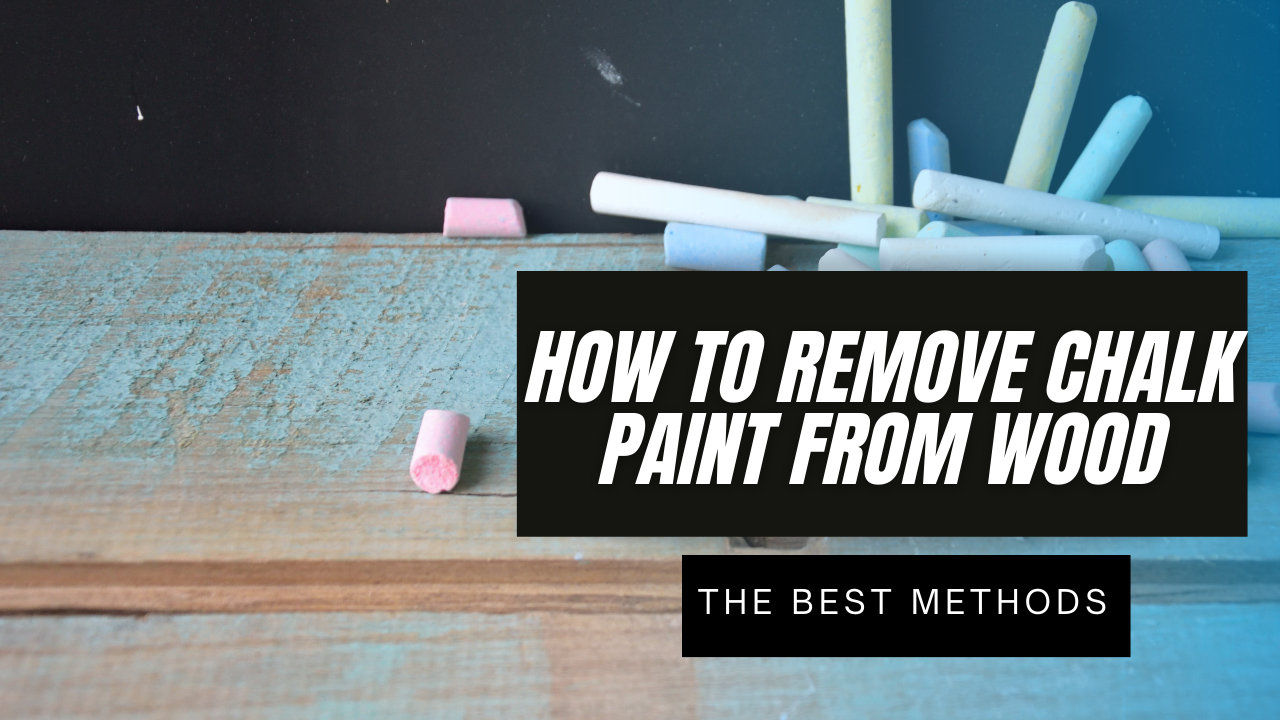 How To Take Off Chalk Paint How to Remove Chalk Paint from Wood - The Best Methods