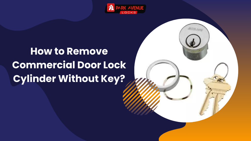 How To Remove The Door Lock Cylinder How to Remove Commercial Door Lock Cylinder Without Key?