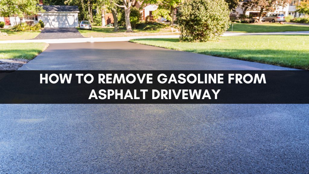 How To Clean Up Gasoline Spill On Driveway How To Remove Gasoline From Asphalt Driveway - Construction How