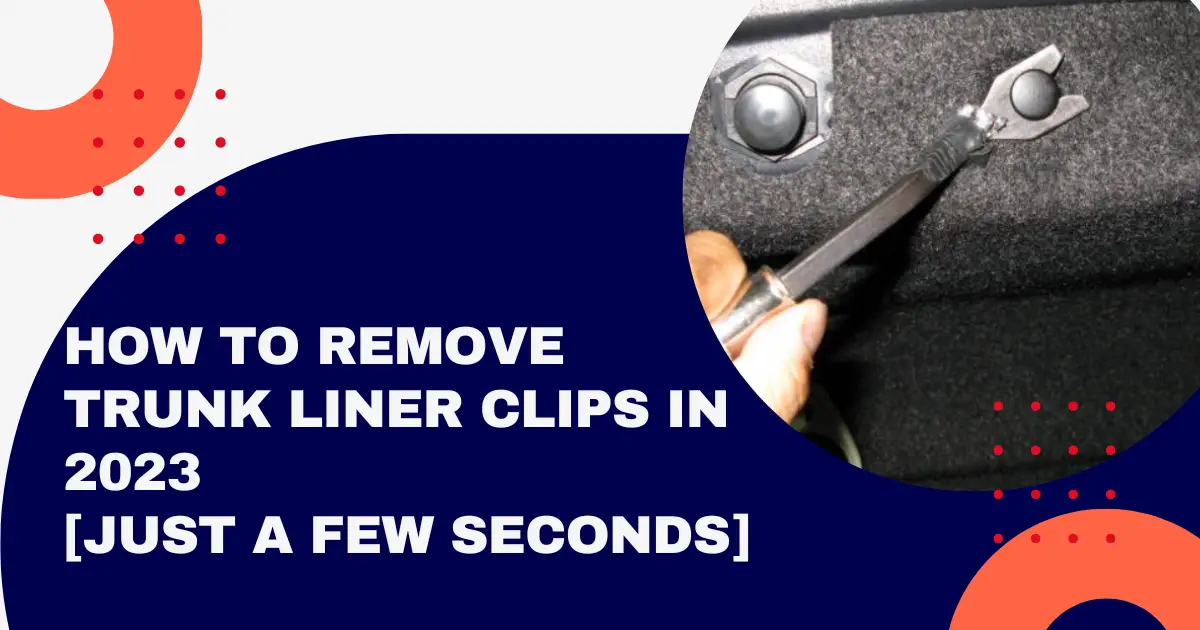 How To Remove Trunk Liner Clips How To Remove Trunk Liner Clips In 2024