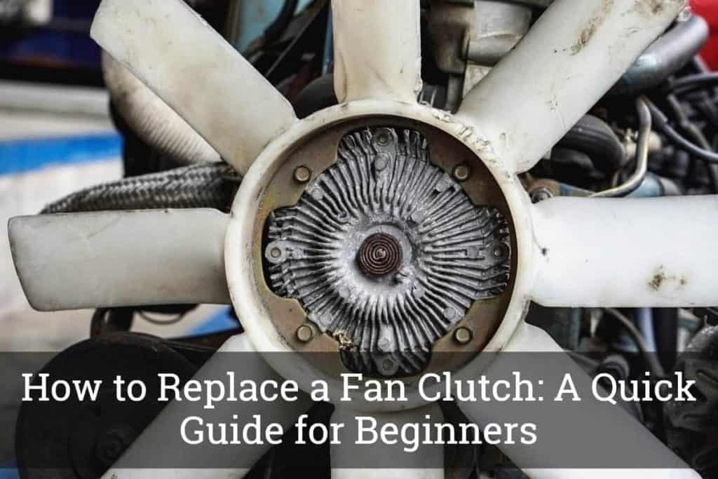 How To Change A Fan Clutch How to Replace a Fan Clutch: A Quick Guide for Beginners