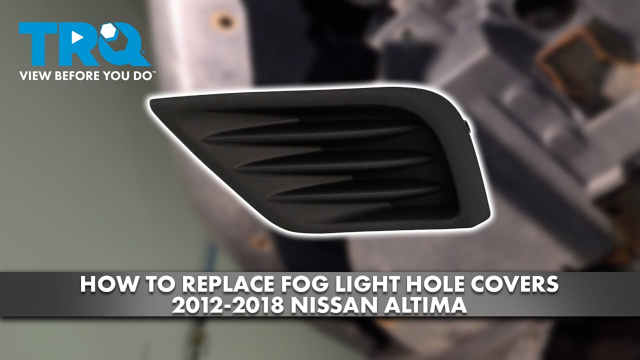 How To Replace Fog Lights On 2015 Nissan Altima How to Replace Fog Light Hole Covers 2012-2018 Nissan Altima - YouTube