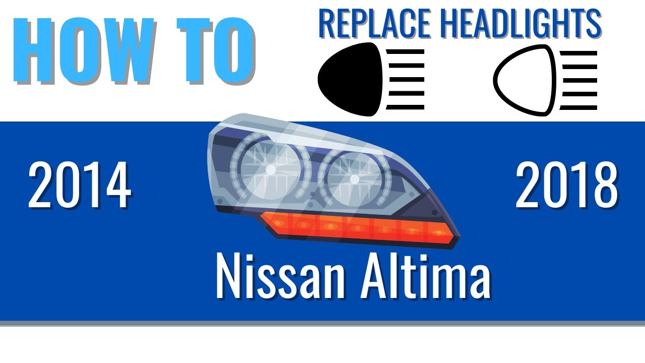 How To Change Headlight Nissan Altima