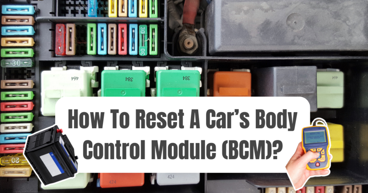 How To Reset Body Control Module How To Reset Body Control Module (BCM) To Fix Electrical Issues