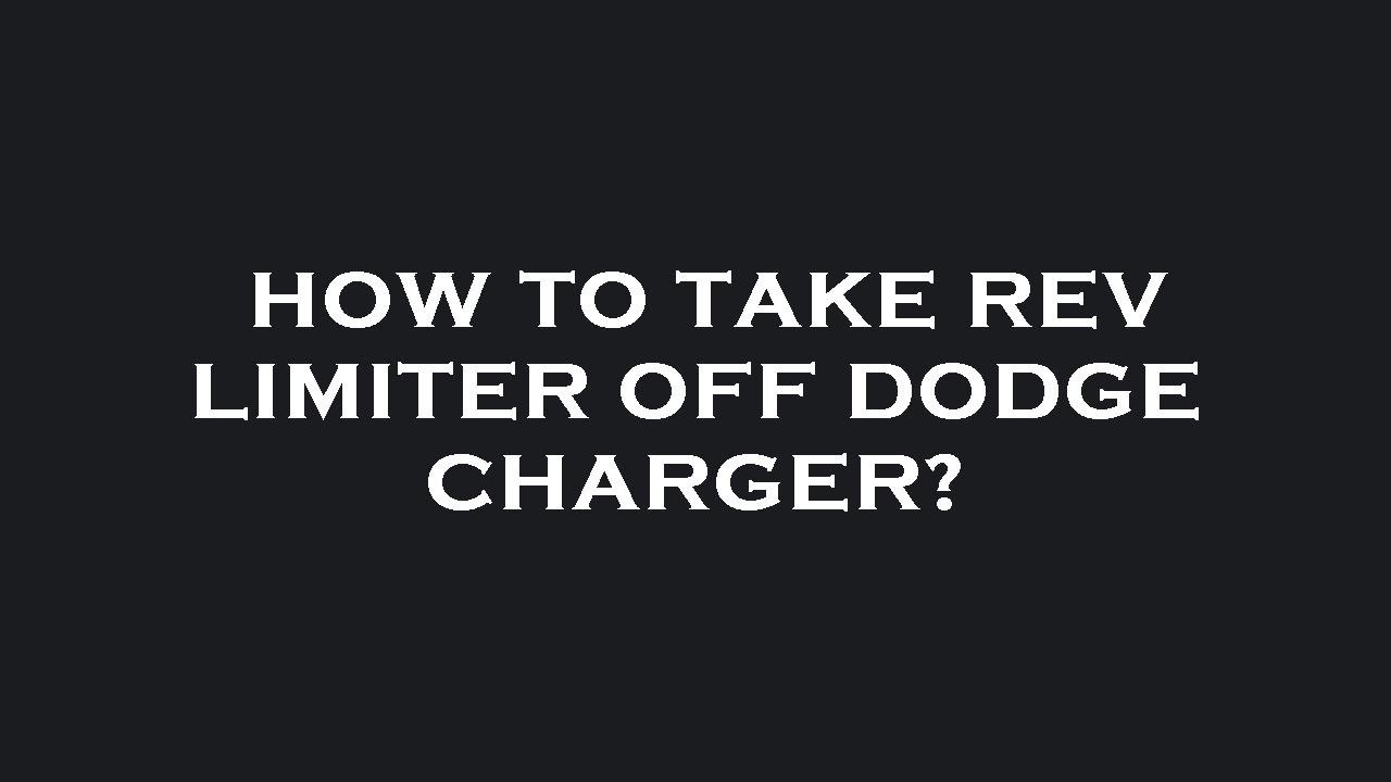 How To Take Off Rev Limiter How to take rev limiter off dodge charger? - YouTube