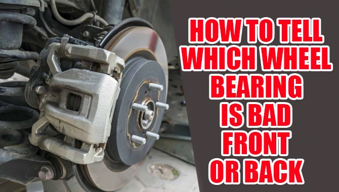 How To Know If Front Wheel Bearing Is Bad