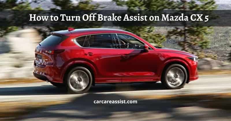 How To Turn Off Brake Assist How to Turn Off Brake Assist on Mazda CX 5 - Car Care Assist
