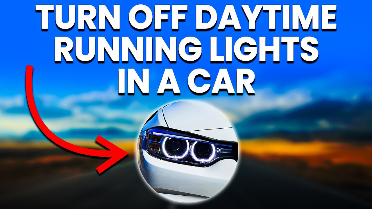 How To Turn Off Daylight Running Lights How To Turn Off Daytime Running Lights In A Car: Disable Daytime