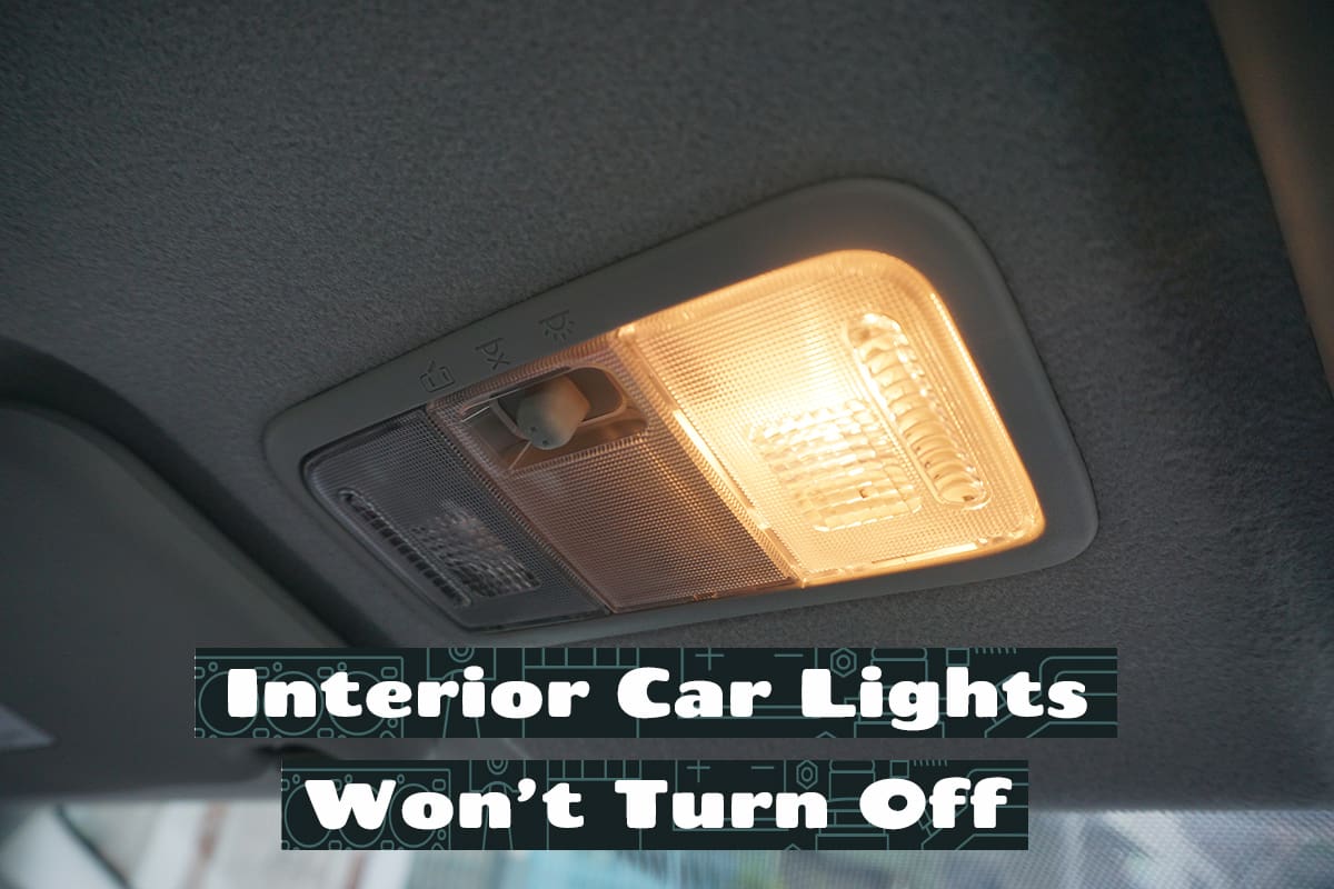Interior Lights Stay On When Car Is Off