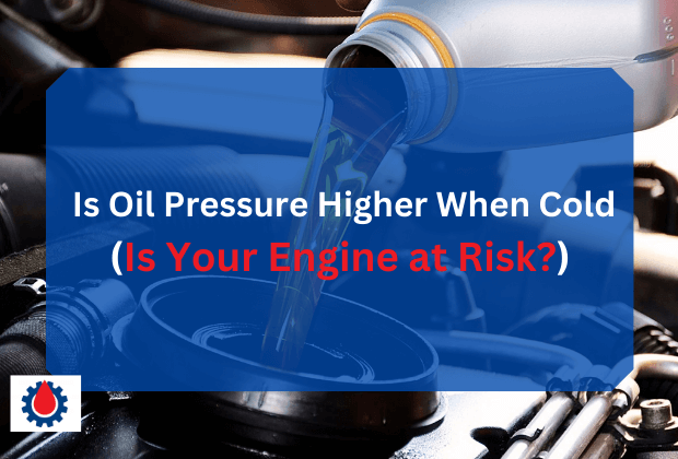 Oil Pressure Higher When Cold