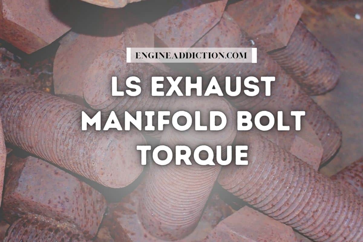 6.0 Ls Exhaust Manifold Bolt Torque Specs