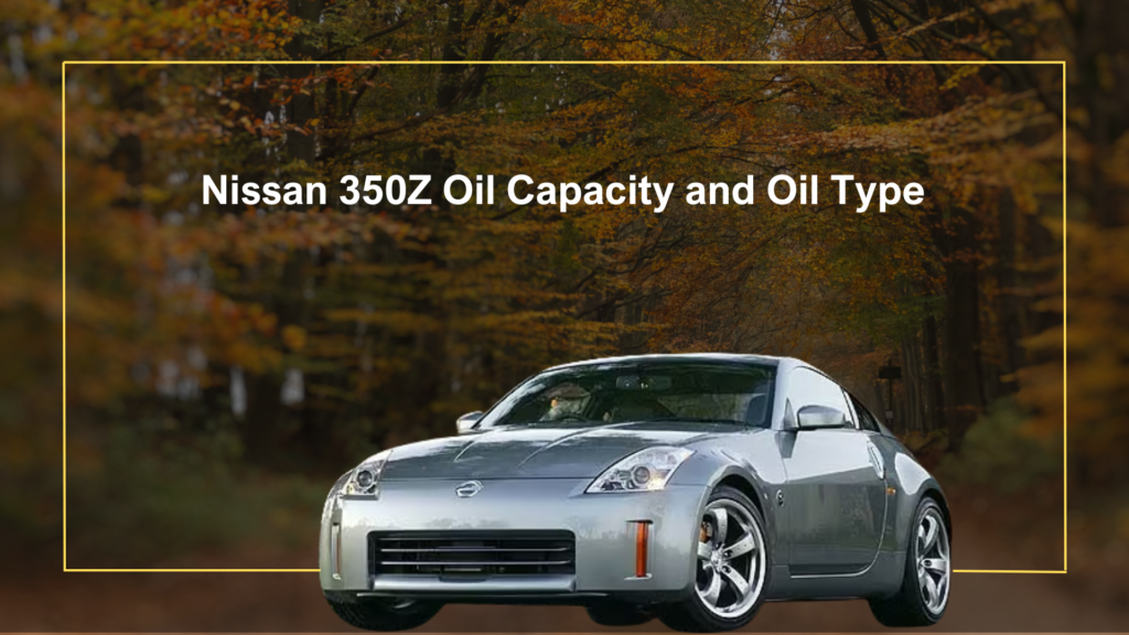 2003 Nissan 350z Oil Capacity