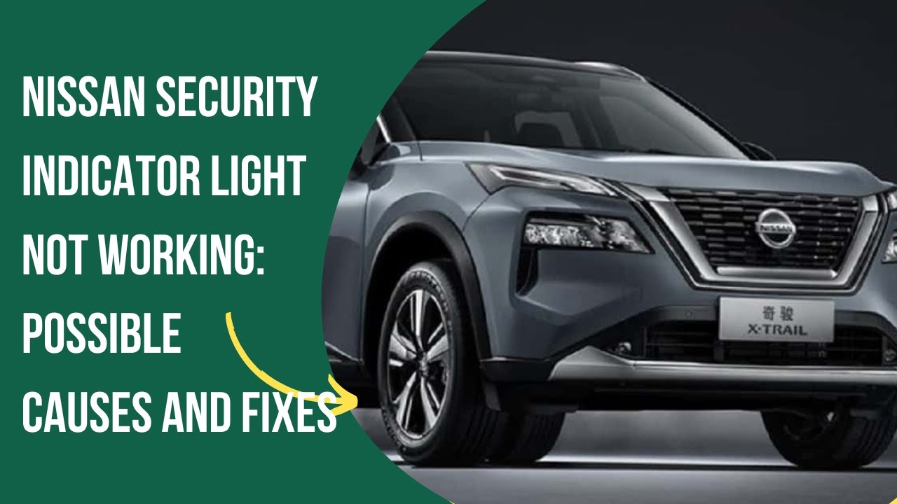 How To Fix Security Indicator Light Nissan Nissan Security Indicator Light Not Working: Possible Causes and Fixes