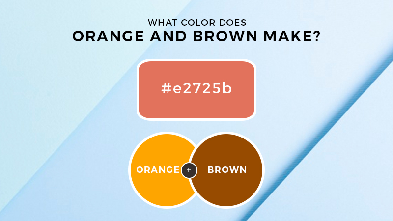 Orange And Brown Make What Color