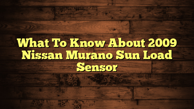 Nissan Sun Load Sensor Failure Symptoms
