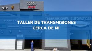 Taller De Transmisiones Automáticas Cerca De Mi Ubicación